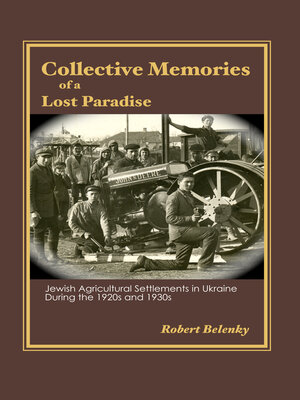 cover image of Collective Memories of a Lost Paradise: Jewish Agricultural Settlements in Ukraine During the 1920s and 1930s